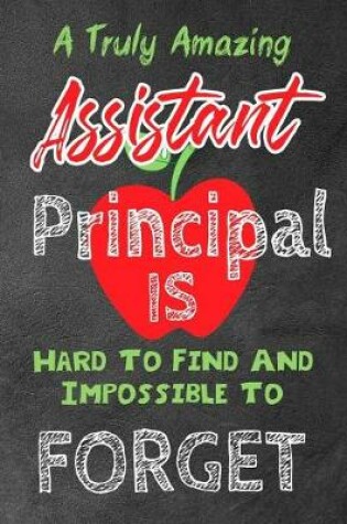 Cover of A Truly Amazing Assistant Principal Is Hard To Find And Impossible To Forget