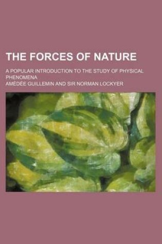 Cover of The Forces of Nature; A Popular Introduction to the Study of Physical Phenomena