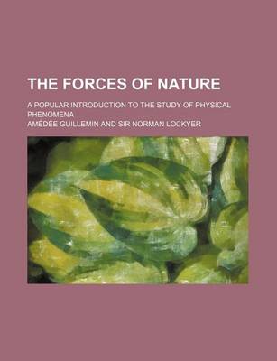 Book cover for The Forces of Nature; A Popular Introduction to the Study of Physical Phenomena