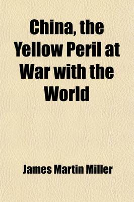 Book cover for China, the Yellow Peril at War with the World; A History of the Chinese Empire from the Dawn of Civilization to the Present Time