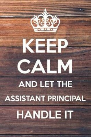 Cover of Keep Calm and Let The assistant principal Handle It