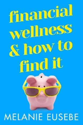 Cover of Financial Wellness and How to Find It