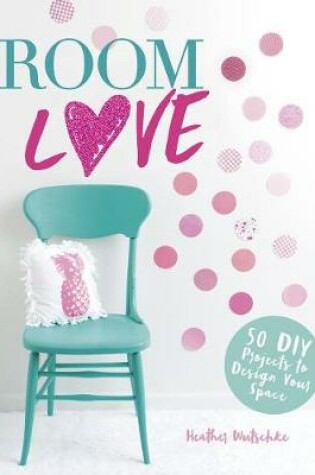 Cover of Room Love: 50 DIY Projects to Design Your Space