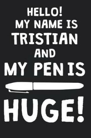 Cover of Hello! My Name Is TRISTIAN And My Pen Is Huge!