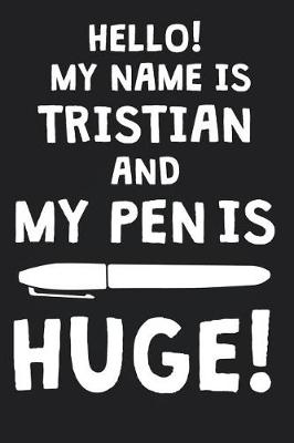 Book cover for Hello! My Name Is TRISTIAN And My Pen Is Huge!