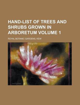 Book cover for Hand-List of Trees and Shrubs Grown in Arboretum Volume 1