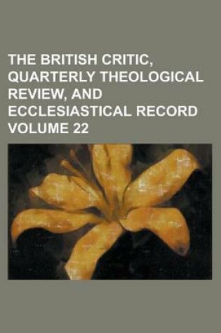 Cover of The British Critic, Quarterly Theological Review, and Ecclesiastical Record Volume 22