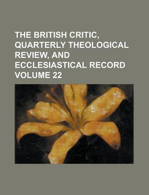 Book cover for The British Critic, Quarterly Theological Review, and Ecclesiastical Record Volume 22