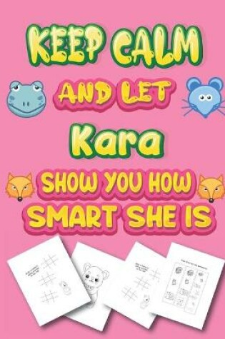 Cover of keep calm and let Kara show you how smart she is