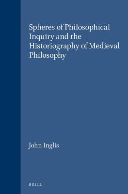 Book cover for Spheres of Philosophical Inquiry and the Historiography of Medieval Philosophy