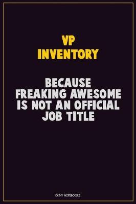 Book cover for VP Inventory, Because Freaking Awesome Is Not An Official Job Title