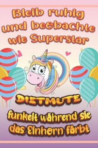 Cover of Bleib ruhig und beobachte wie Superstar Dietmute funkelt wahrend sie das Einhorn farbt