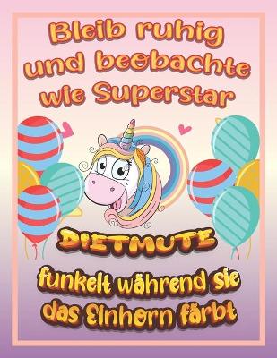 Book cover for Bleib ruhig und beobachte wie Superstar Dietmute funkelt wahrend sie das Einhorn farbt