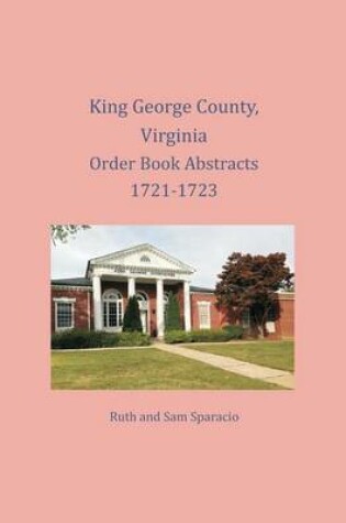 Cover of King George County, Virginia Order Book Abstracts 1721-1723