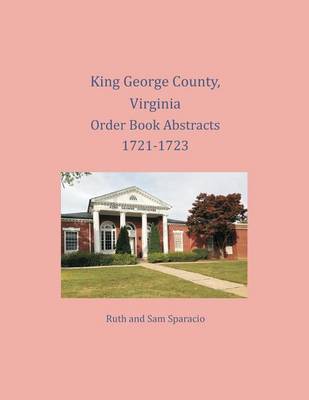 Book cover for King George County, Virginia Order Book Abstracts 1721-1723