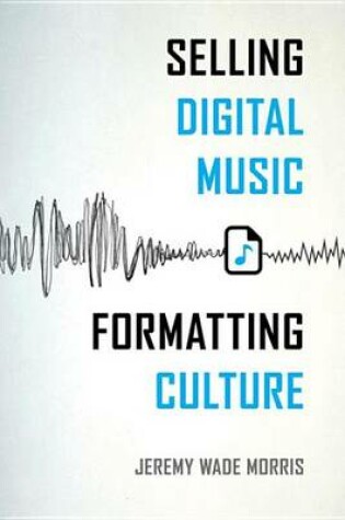 Cover of Selling Digital Music, Formatting Culture