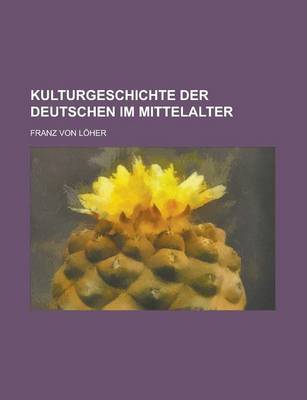 Book cover for Kulturgeschichte Der Deutschen Im Mittelalter