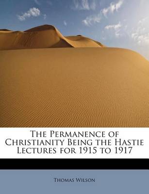 Book cover for The Permanence of Christianity Being the Hastie Lectures for 1915 to 1917