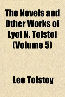 Book cover for The Novels and Other Works of Lyof N. Tolsto (Volume 5)