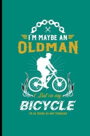 Cover of I'm Maybe an Old Man But on My Bicycle I'm as Young as Nay Teenager