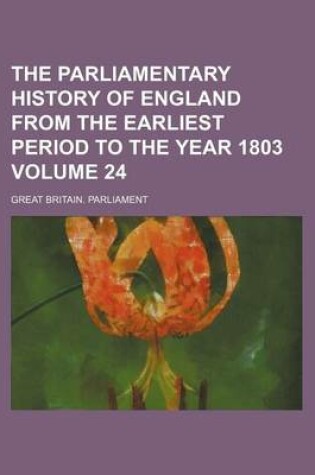 Cover of The Parliamentary History of England from the Earliest Period to the Year 1803 Volume 24