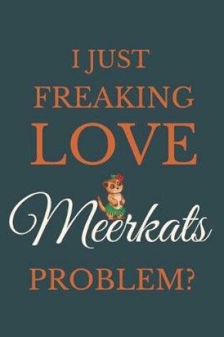 Cover of I Just Freakin Love Meerkats Problem?