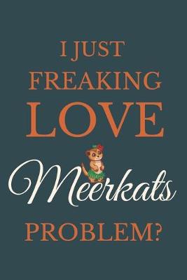 Book cover for I Just Freakin Love Meerkats Problem?