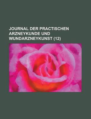 Book cover for Journal Der Practischen Arzneykunde Und Wundarzneykunst (12)