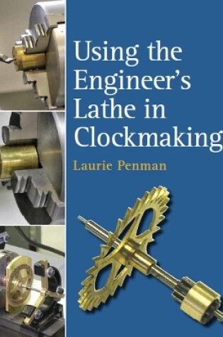 Cover of Using the Engineer's Lathe in Clockmaking