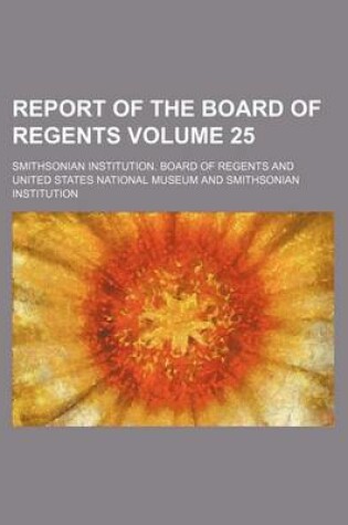 Cover of Report of the Board of Regents Volume 25