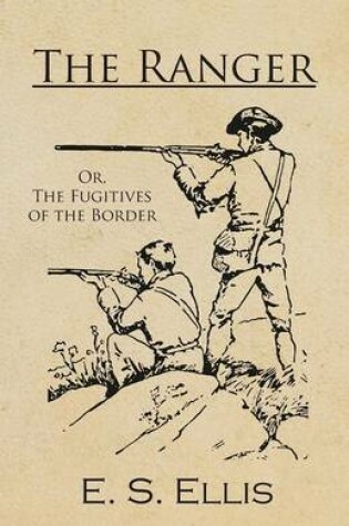 Cover of The Ranger; Or, The Fugitives of the Border