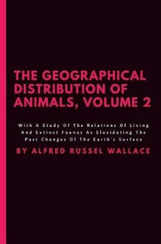 Cover of The Geographical Distribution Of Animals, Volume 2