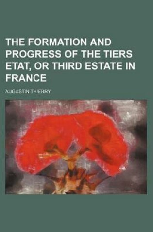 Cover of The Formation and Progress of the Tiers Etat, or Third Estate in France (Volume 1)