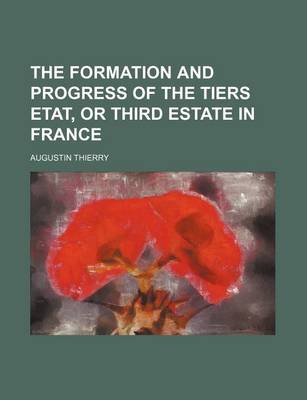 Book cover for The Formation and Progress of the Tiers Etat, or Third Estate in France (Volume 1)