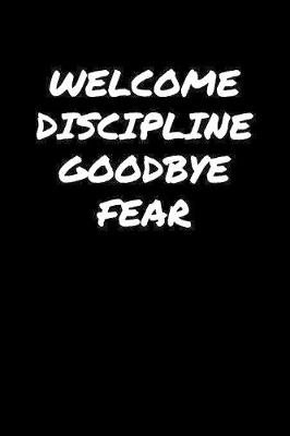 Book cover for Welcome Discipline Goodbye Fear