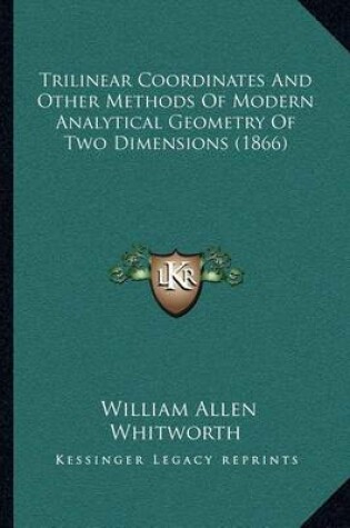 Cover of Trilinear Coordinates and Other Methods of Modern Analytical Geometry of Two Dimensions (1866)