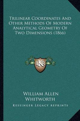 Book cover for Trilinear Coordinates and Other Methods of Modern Analytical Geometry of Two Dimensions (1866)