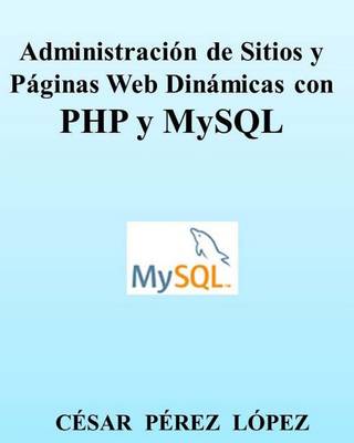 Book cover for Administración de Sitios Y Páginas Web Dinámicas Con PHP Y MySQL