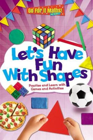 Cover of Let's Have Fun With Shapes: Practise and Learn with Games and Activities