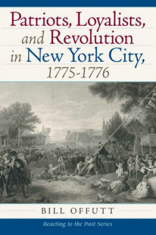 Cover of Patriots, Loyalists, and Revolution in New York City, 1775-1776