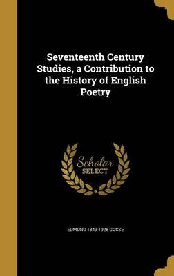 Book cover for Seventeenth Century Studies, a Contribution to the History of English Poetry