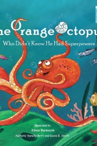 Cover of The Orange Octopus Who Didn't Know He Had Superpowers