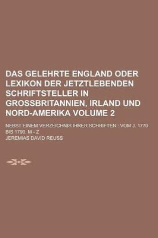 Cover of Das Gelehrte England Oder Lexikon Der Jetztlebenden Schriftsteller in Grossbritannien, Irland Und Nord-Amerika; Nebst Einem Verzeichnis Ihrer Schrifte