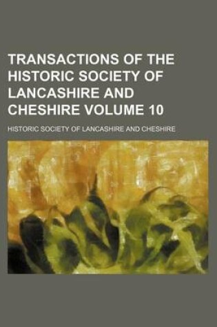 Cover of Transactions of the Historic Society of Lancashire and Cheshire Volume 10