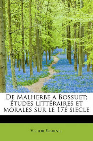 Cover of de Malherbe a Bossuet; Etudes Litteraires Et Morales Sur Le 17 Siecle