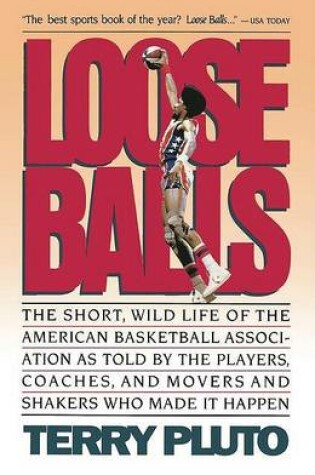 Cover of Loose Balls: the Short, Wild Life of the American Basketball Association