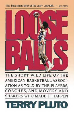 Book cover for Loose Balls: the Short, Wild Life of the American Basketball Association