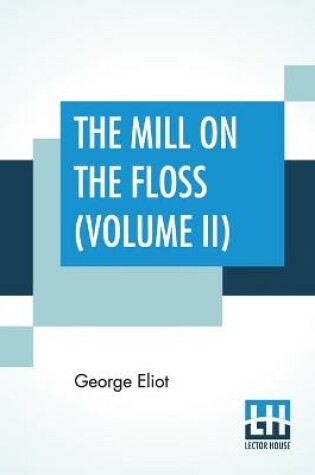 Cover of The Mill On The Floss (Volume II)