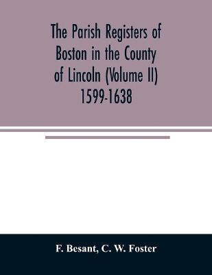 Book cover for The parish registers of Boston in the County of Lincoln (Volume II) 1599-1638