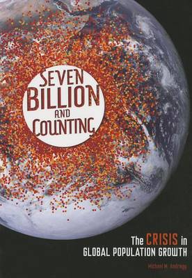 Book cover for Seven Billion and Counting: The Crisis in Global Population Growth